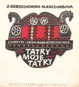 Tatry..., moje Tatry / Jadwiga Gorzechowska, Maria Kaczurbina ;Zbigniew Rychlicki, 1967